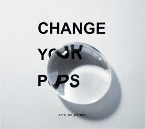 Ame no Parade - Change your pops’