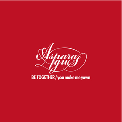 ASPARAGUS - BE TOGETHER / you make me yawn